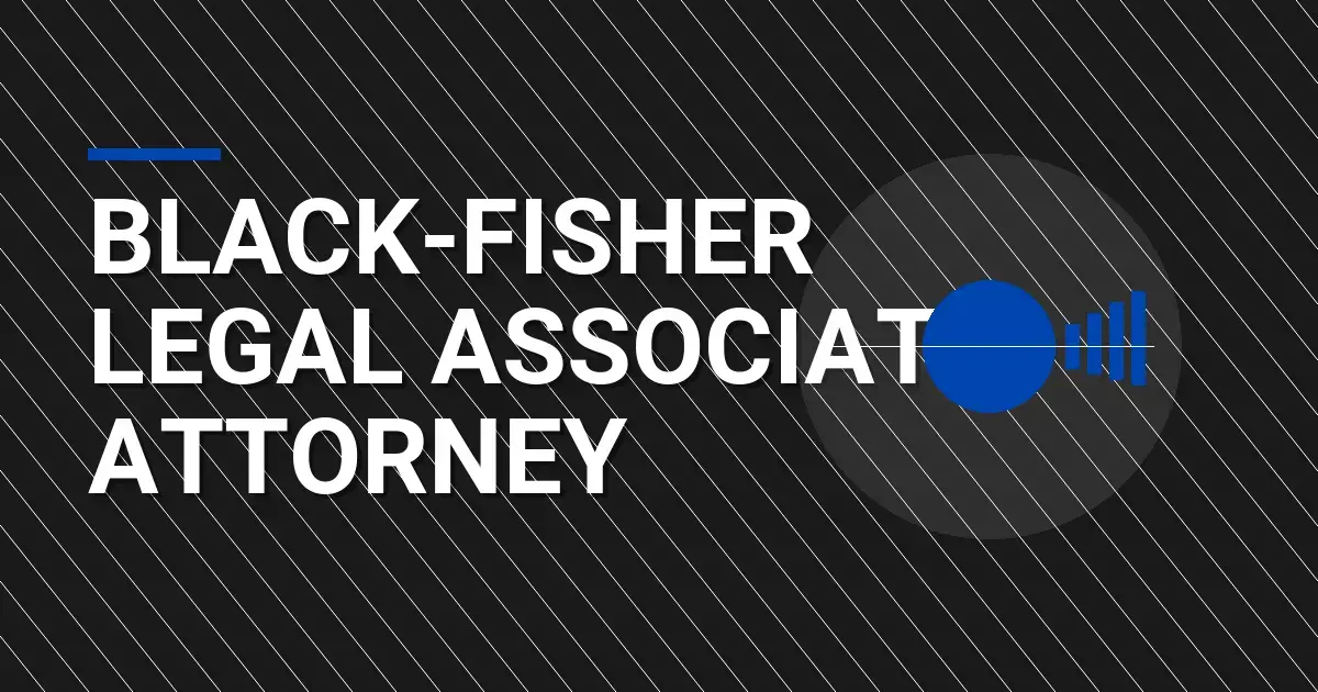 Black-Fisher Legal Associate Attorney