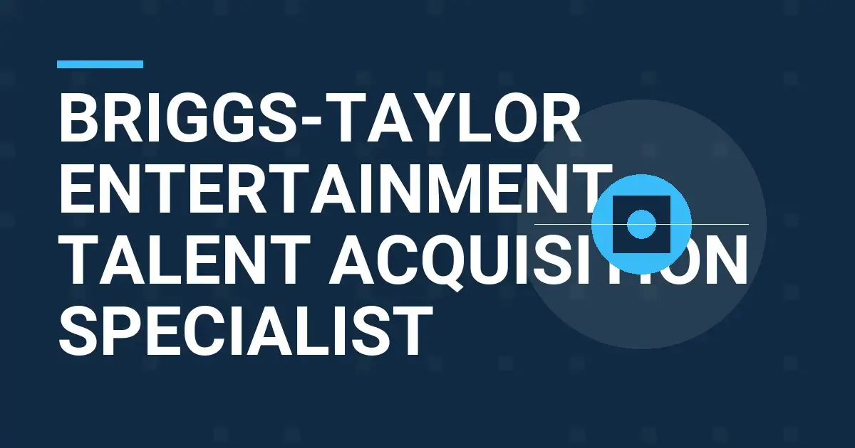 Briggs-Taylor Entertainment Talent Acquisition Specialist