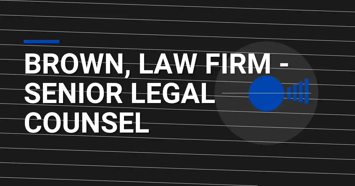 Brown, Law Firm - Senior Legal Counsel