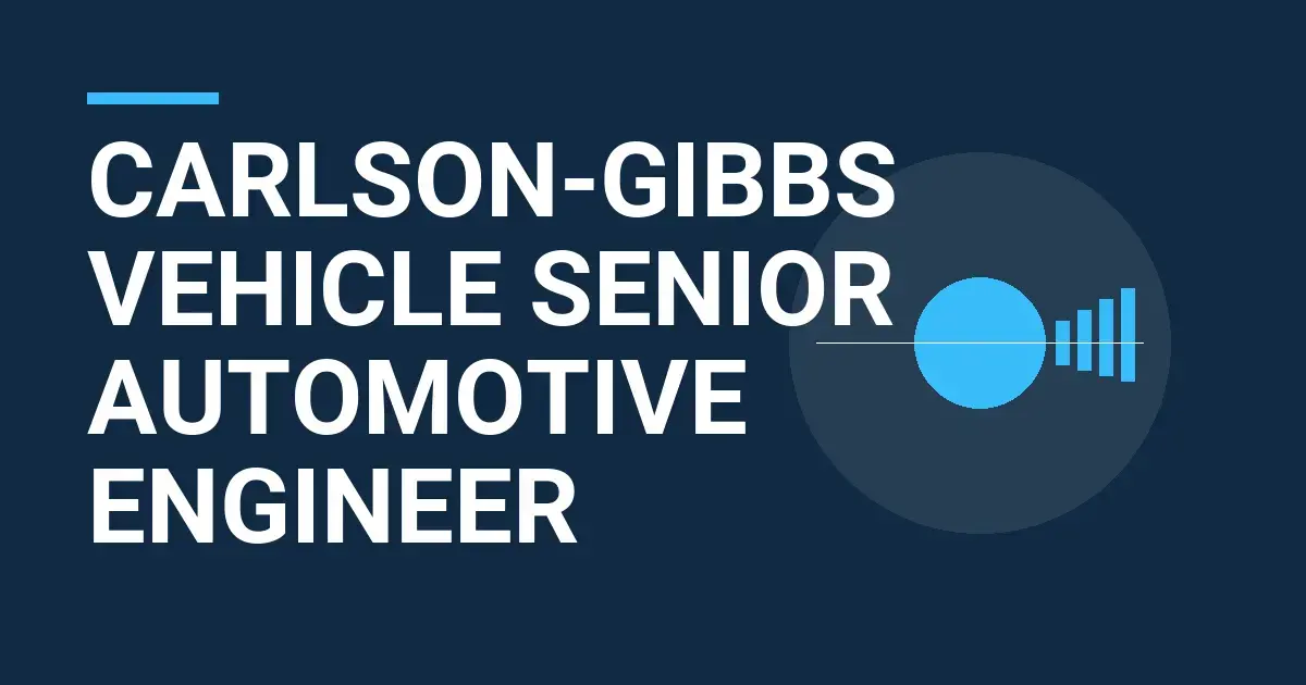 Carlson-Gibbs Vehicle Senior Automotive Engineer