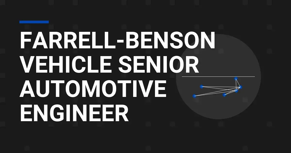 Farrell-Benson Vehicle Senior Automotive Engineer