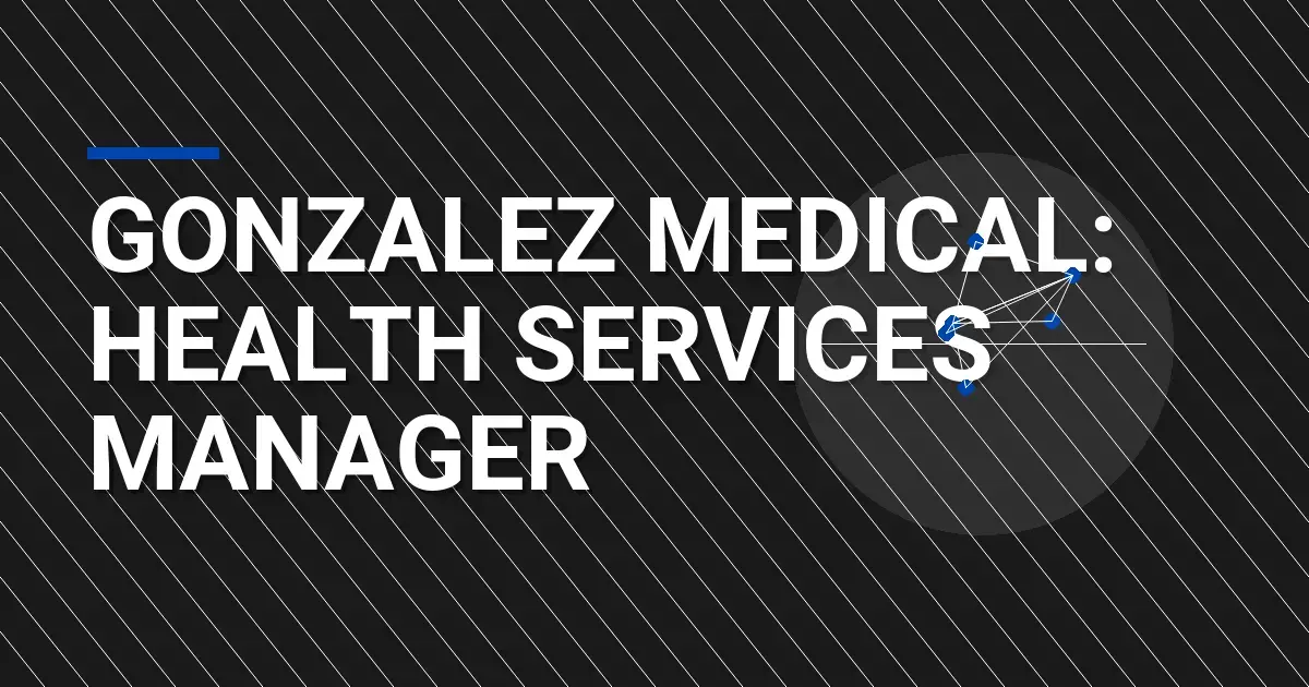 Gonzalez Medical: Health Services Manager