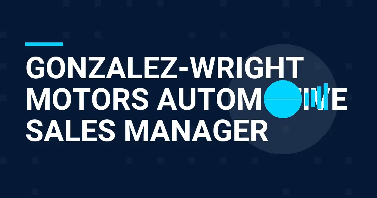 Gonzalez-Wright Motors Automotive Sales Manager