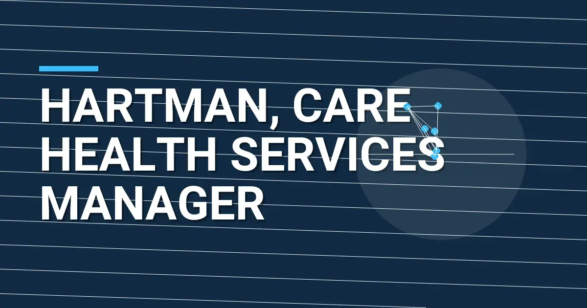 Hartman, Care Health Services Manager