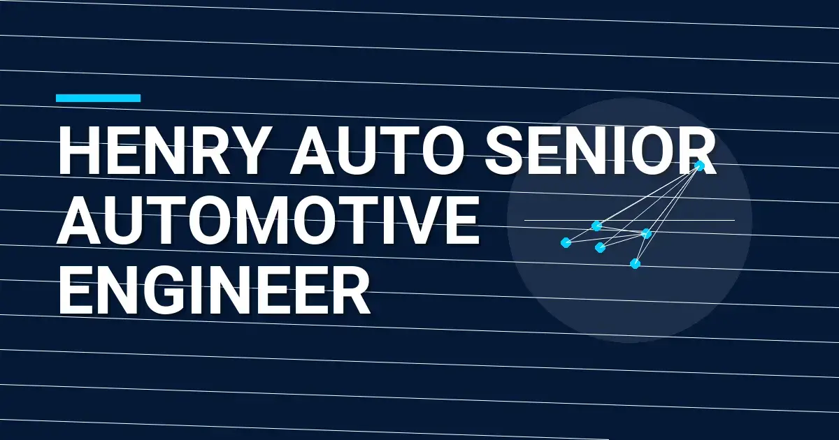 Henry Auto Senior Automotive Engineer