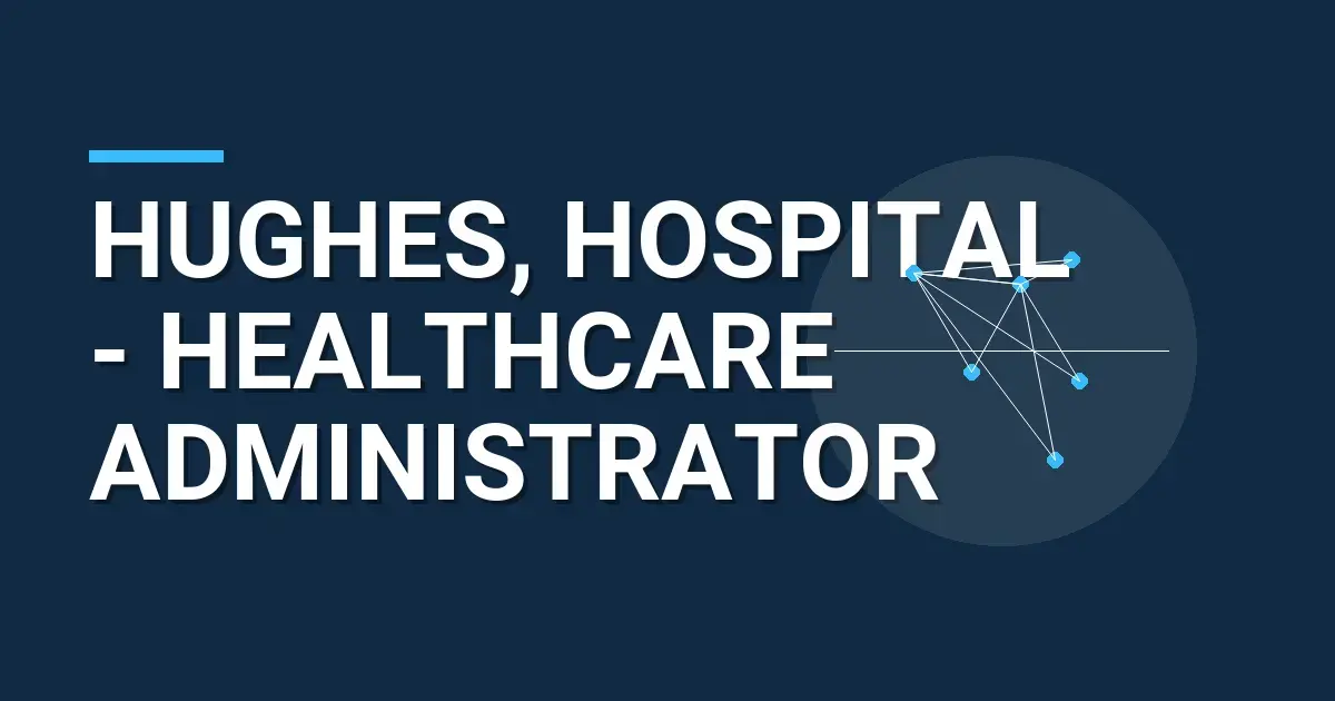 Hughes, Hospital - Healthcare Administrator