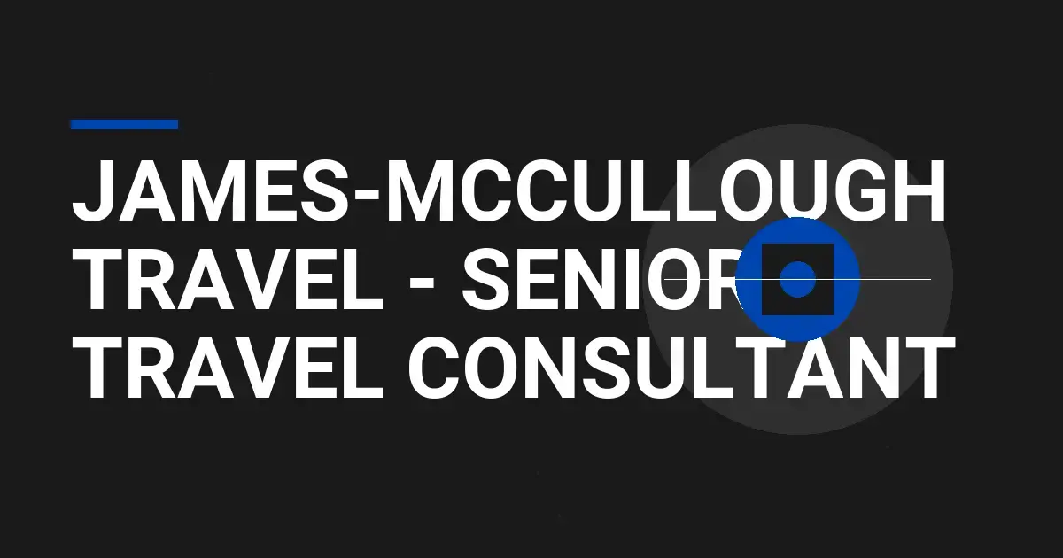 James-Mccullough Travel - Senior Travel Consultant
