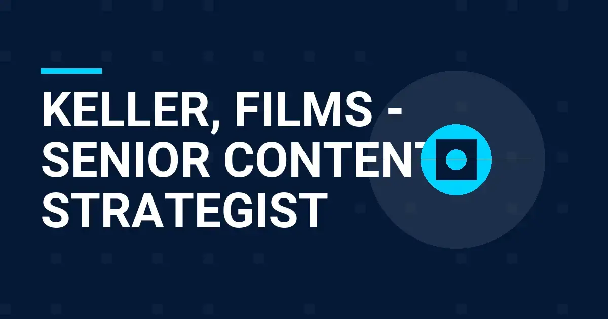 Keller, Films - Senior Content Strategist