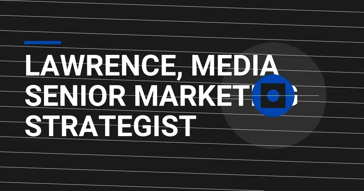 Lawrence, Media Senior Marketing Strategist