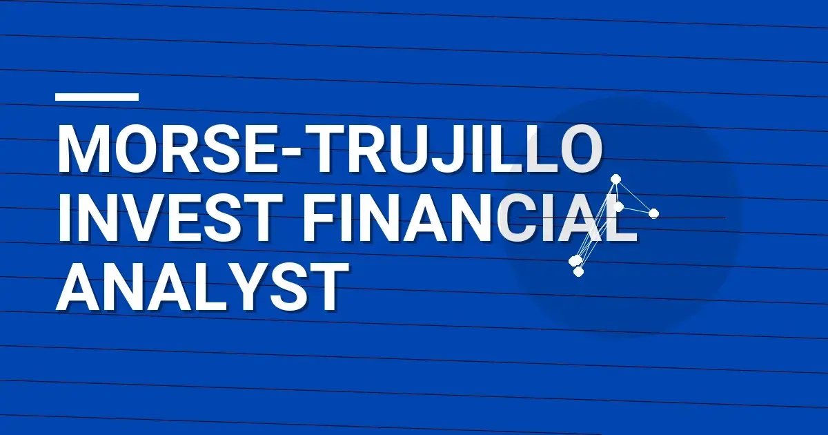 Morse-Trujillo Invest Financial Analyst