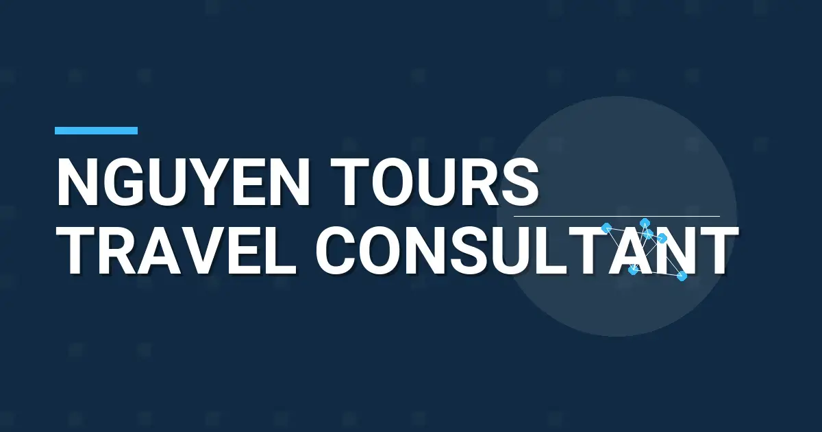Nguyen Tours Travel Consultant