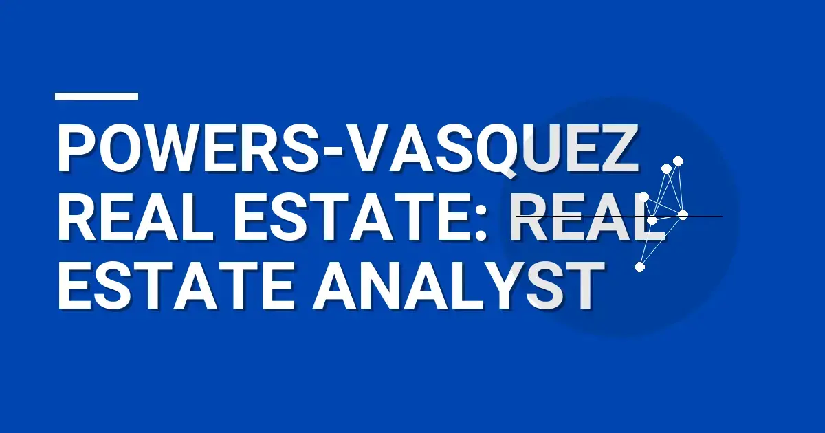 Powers-Vasquez Real Estate: Real Estate Analyst