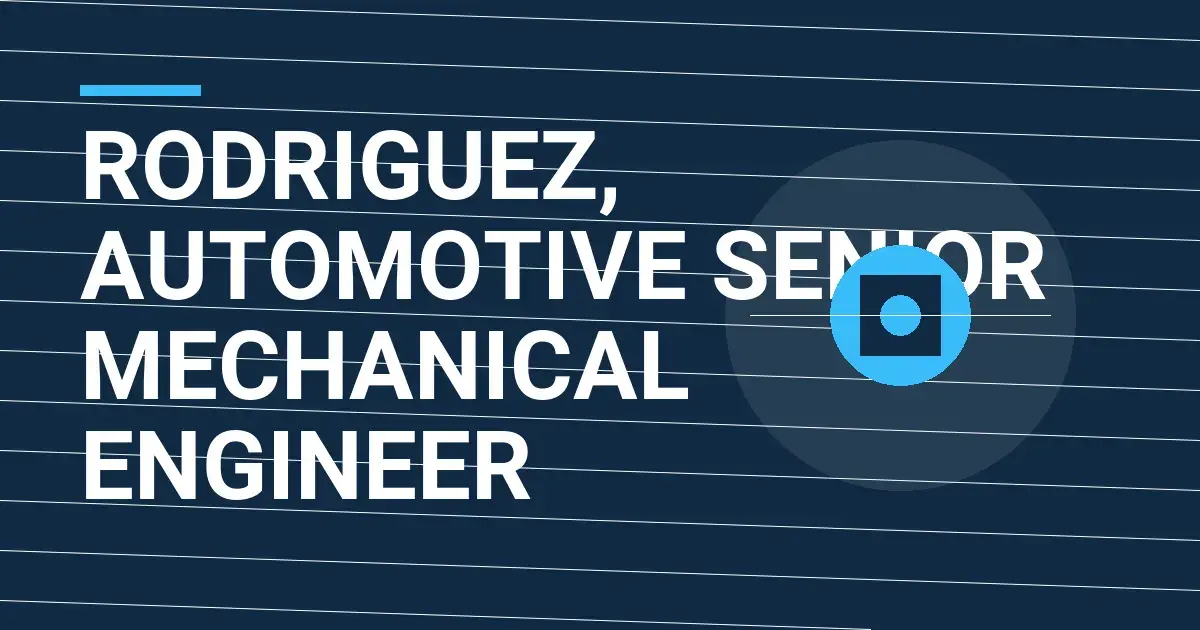 Rodriguez, Automotive Senior Mechanical Engineer