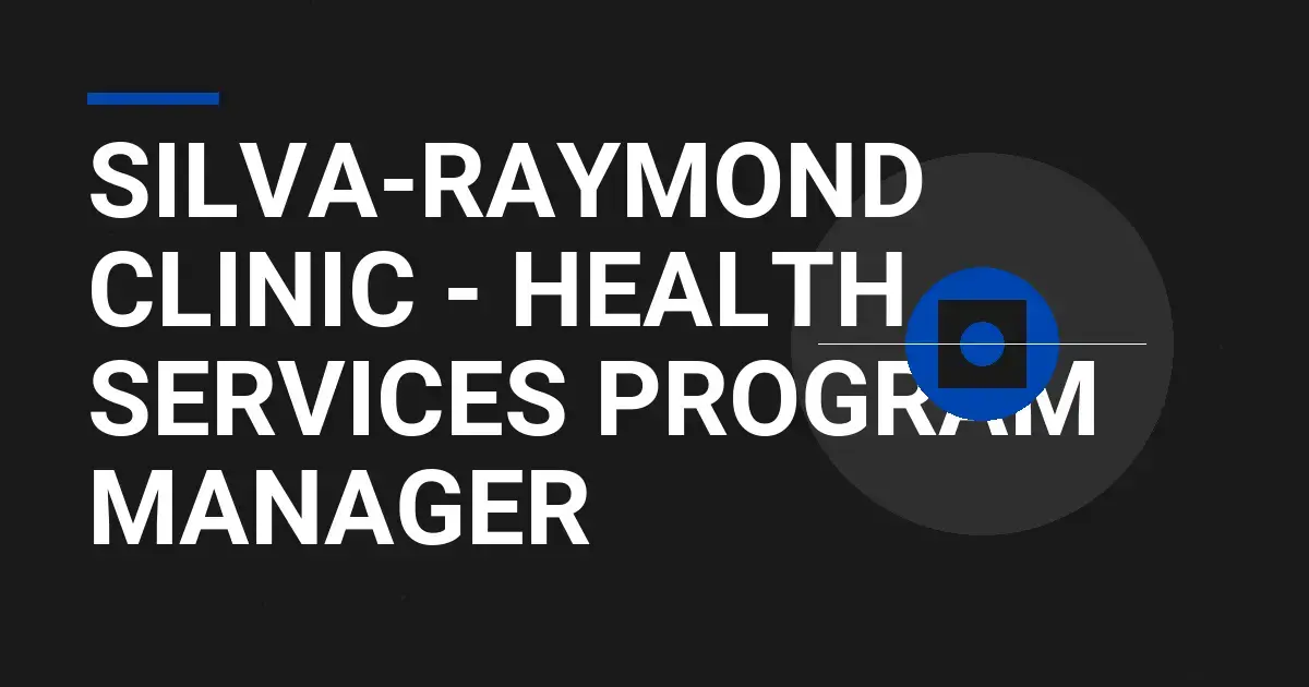 Silva-Raymond Clinic - Health Services Program Manager