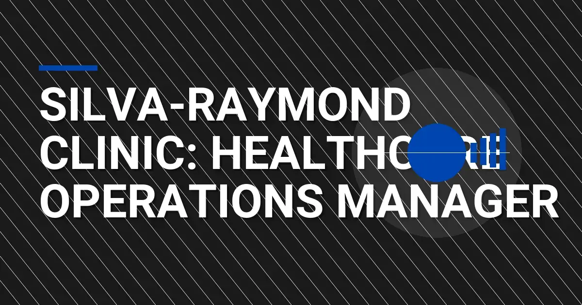 Silva-Raymond Clinic: Healthcare Operations Manager