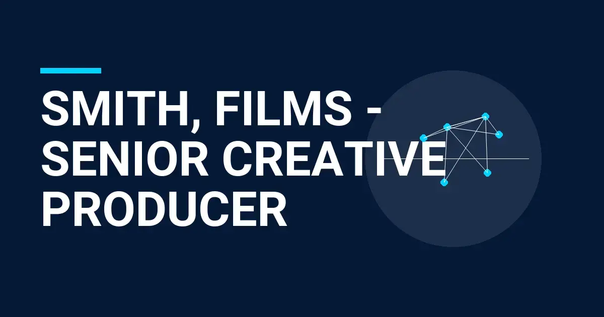Smith, Films - Senior Creative Producer