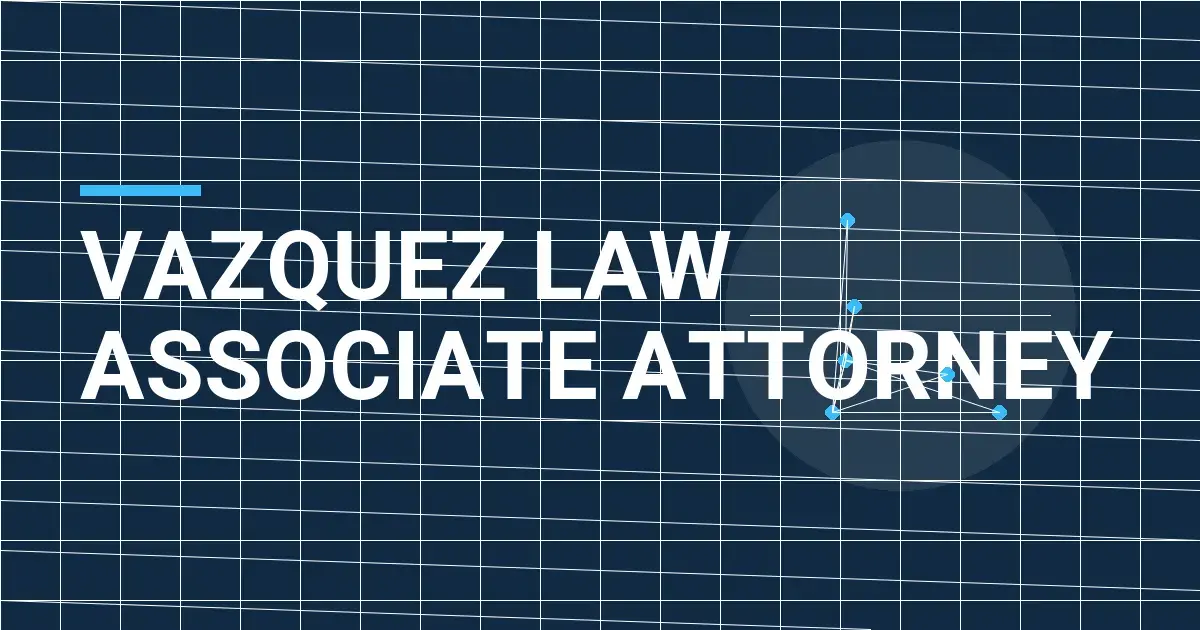 Vazquez Law Associate Attorney