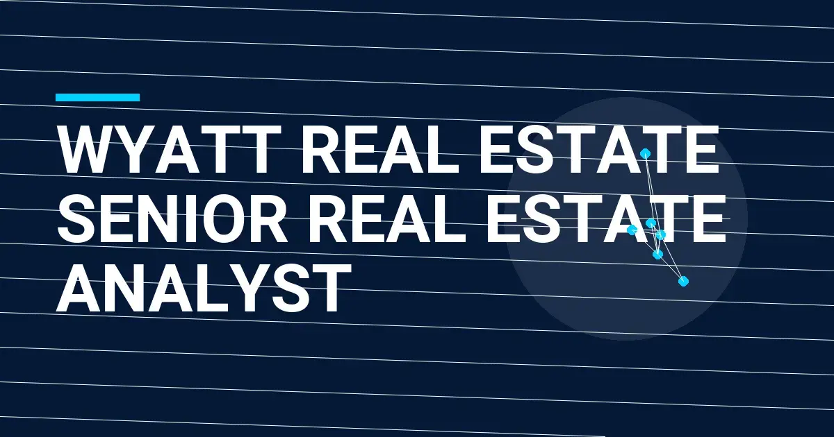 Wyatt Real Estate Senior Real Estate Analyst