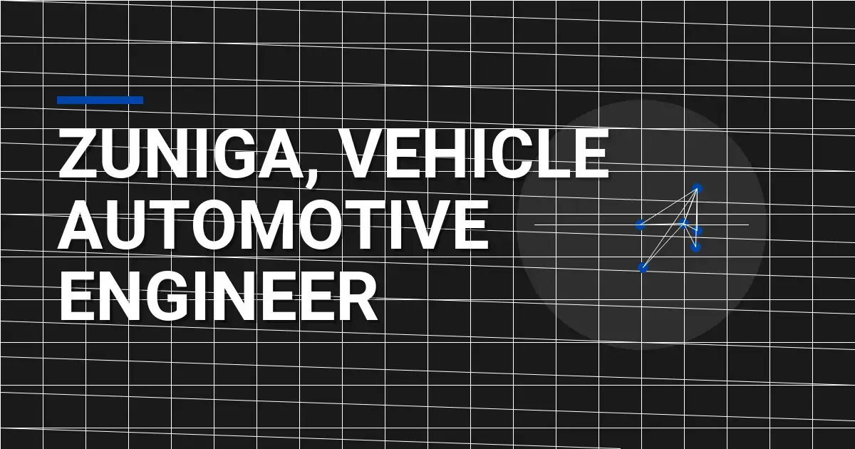 Zuniga, Vehicle Automotive Engineer