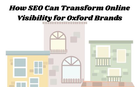 How SEO Can Transform Online Visibility for Oxford Brands