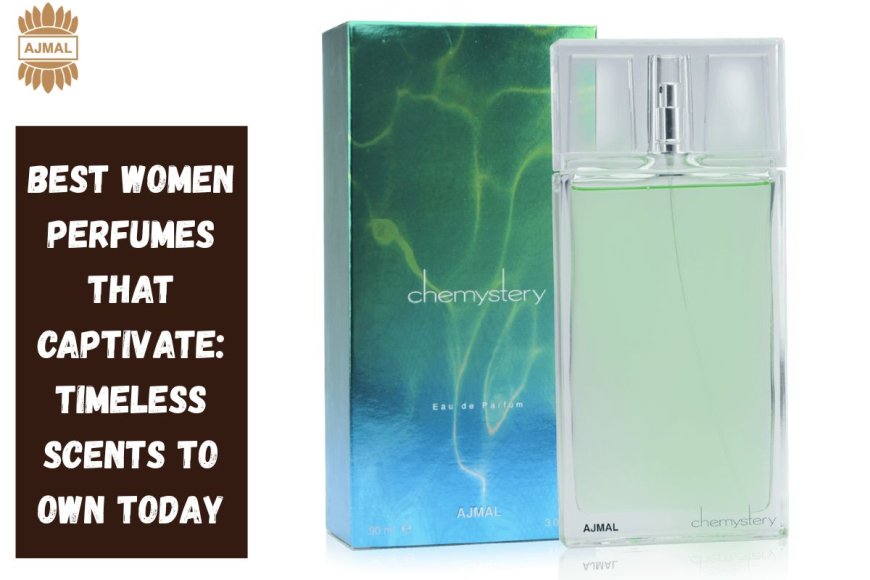Best Women Perfumes That Captivate: Timeless Scents to Own Today