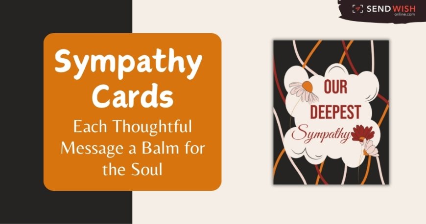 Sympathy Cards Online: Communicate Your Feelings with Personalized Wishes