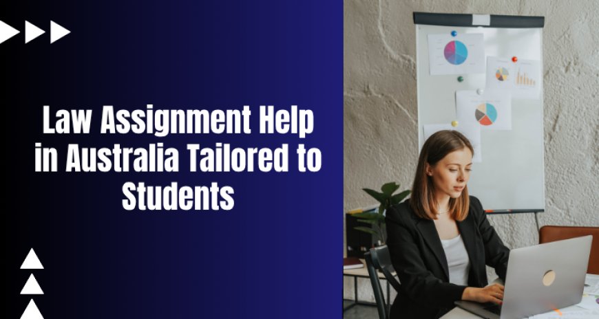 Law Assignment Help in Australia Tailored to Students
