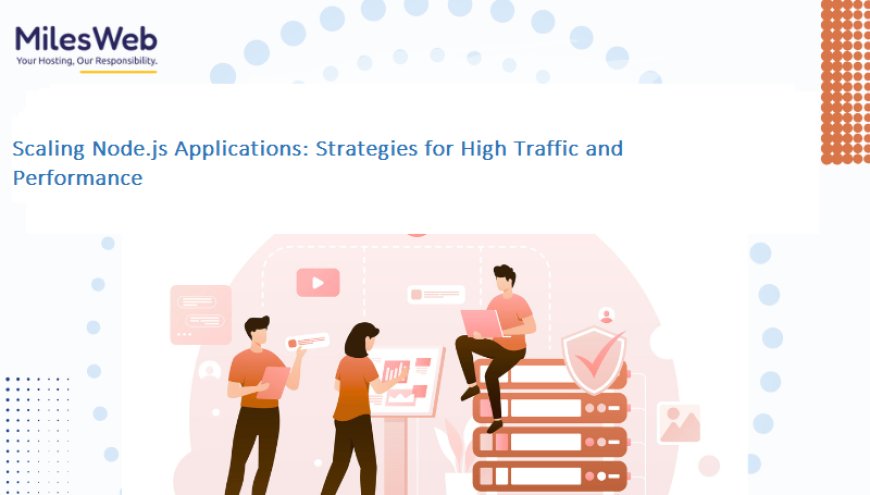 Scaling Node.js Applications: Strategies for High Traffic and Performance