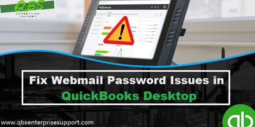 Why You're Getting Webmail Password Errors in QuickBooks Desktop – And How to Fix Them