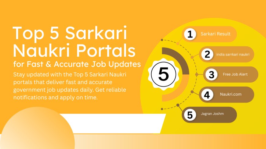 Top 5 Sarkari Naukri Portals for Fast & Accurate Job Updates