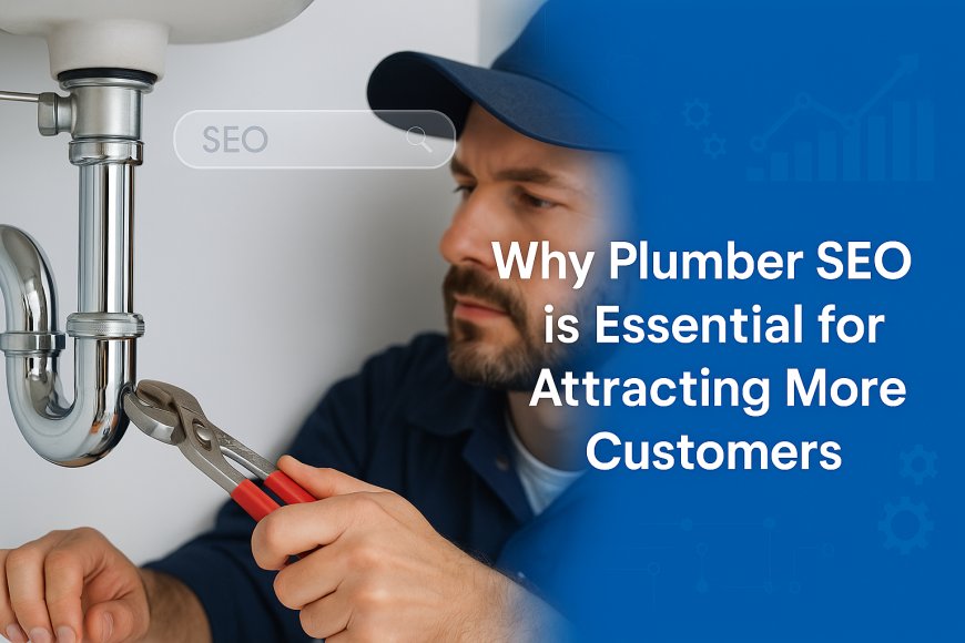 Why Plumber SEO is Essential for Attracting More Customers