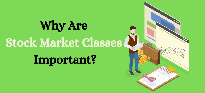 What to Expect When You Join Stock Market Classes: A Beginner’s Guide