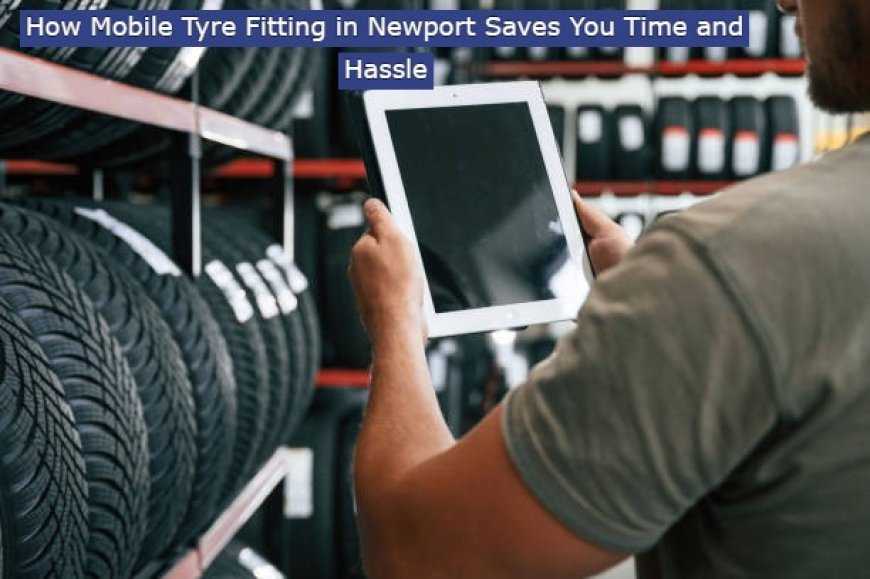 How Mobile Tyre Fitting Works for Busy Car Owners