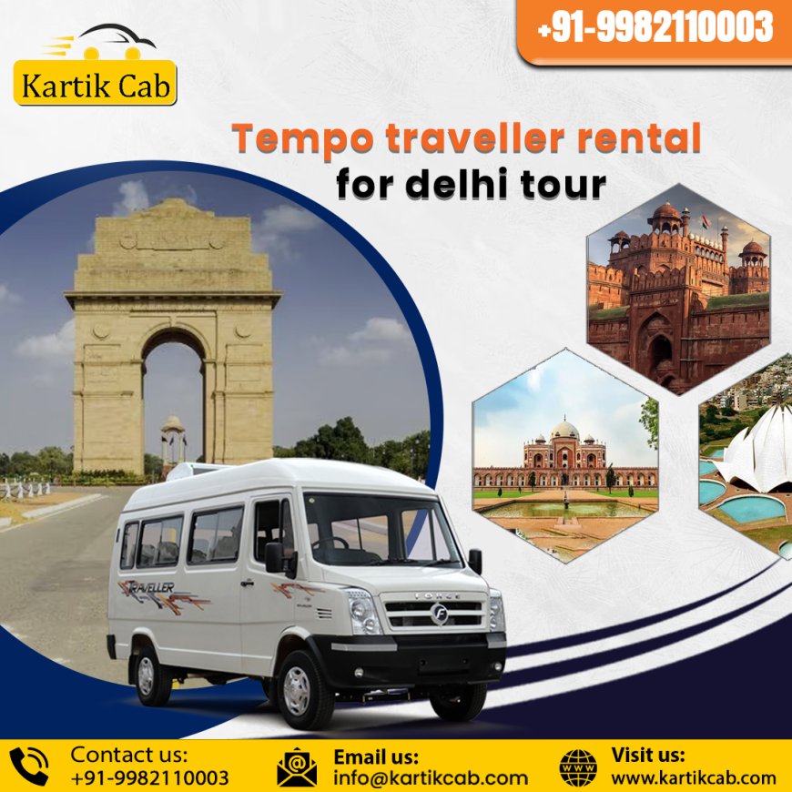 Explore Delhi in Comfort and Style with Tempo Traveller Hire