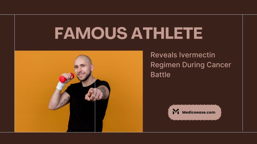 Famous Athlete Reveals Ivermectin Regimen During Cancer Battle