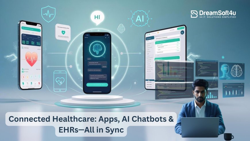 The Future of Connected Healthcare: Apps, AI Chatbots, and EHRs Under One Roof