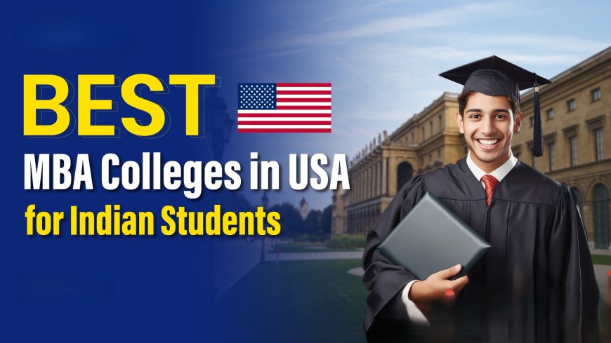 MBA Colleges in the USA for International Students: Best Colleges, Fees, Scholarships and More