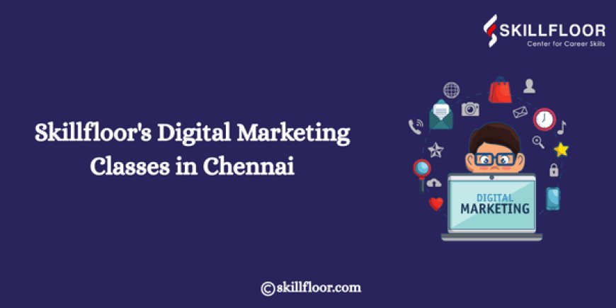 Skillfloor's Digital Marketing Classes in Chennai