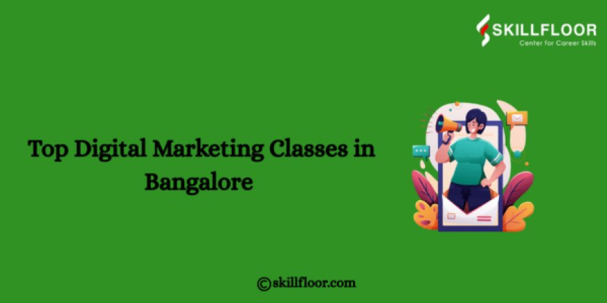 Top Digital Marketing Classes in Bangalore – Skillfloor