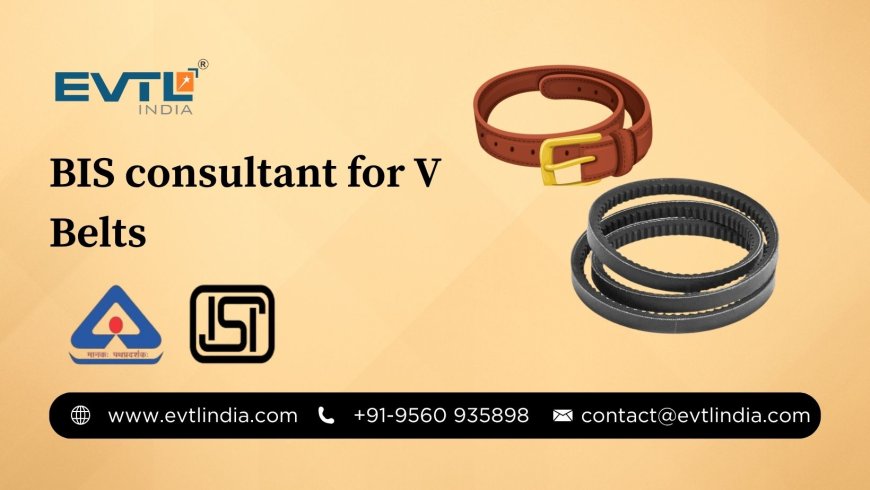 BIS for V Belts – A Complete Guide by EVTL India