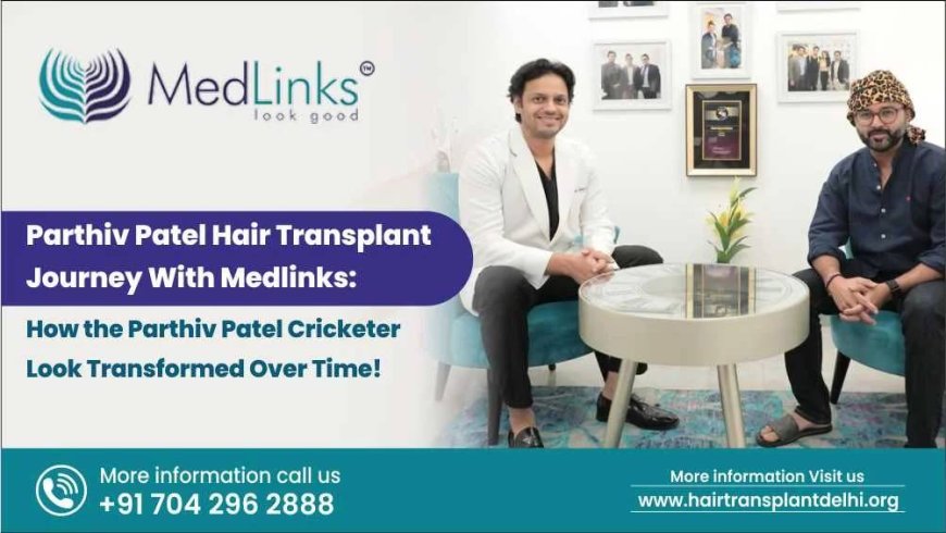 Parthiv Patel Hair Transplant Journey With MedLinks