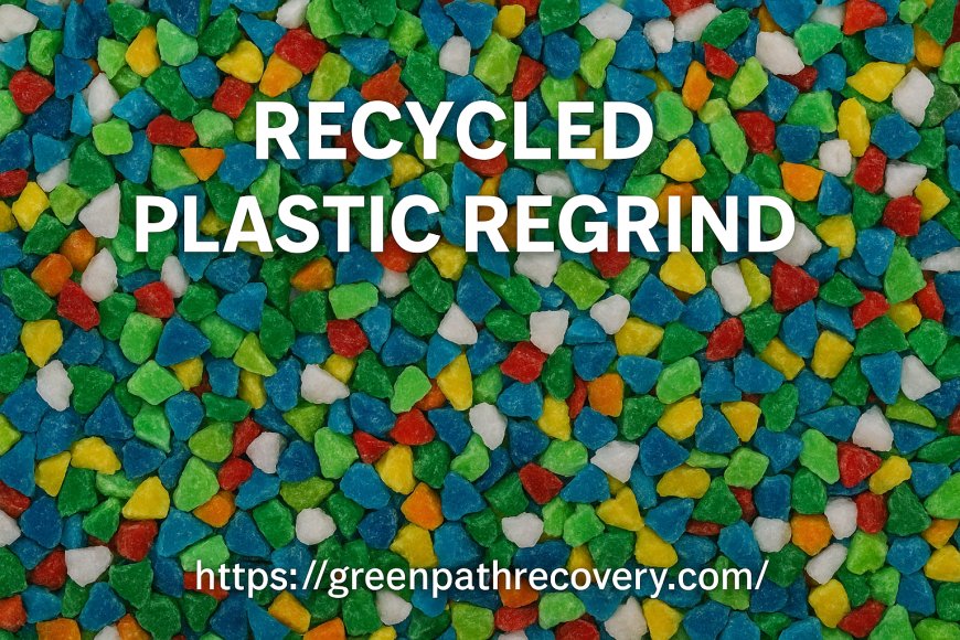 Recycled Plastic Regrind: Circular Economy Solution