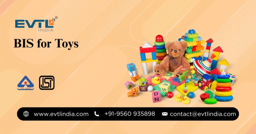 BIS for Toys: A Key Step Towards Safer Playtime in India