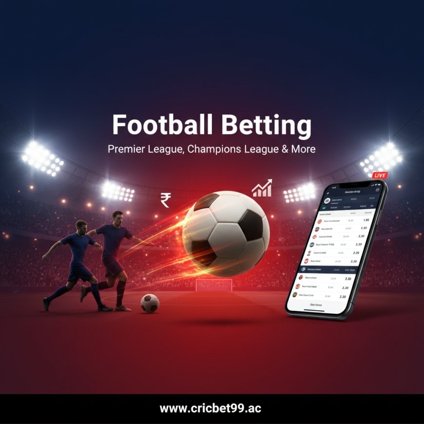 Cricbet99 Football Betting: Premier League, Champions League & More